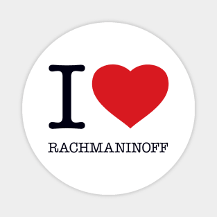 I LOVE RACHMANINOFF Magnet